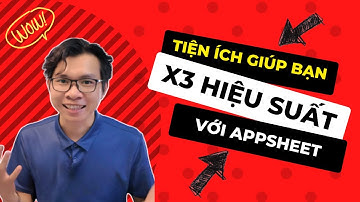 Tiện ích này sẽ giúp bạn làm việc với Appsheet x3 lần hiệu suất | Hòa data