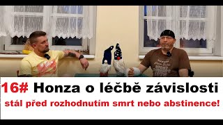 16# Honza o léčbě závislosti, stál před rozhodnutím smrt nebo abstinence! Alkoholici na rovinu.