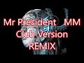 Mr President   MM  Club Version REMIX