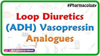 8.Loop Diuretics (ADH) Vasopressin Analogues - Renal pharmacology