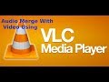 How to Merge Audio and Video Using VLC Media Player