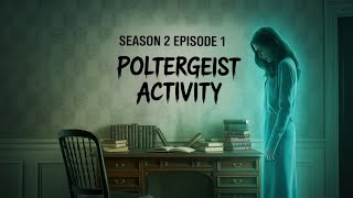 S2 E1 Poltergeist Activity