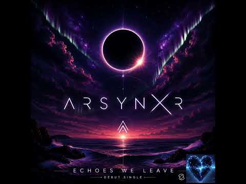 ARSYNXR – Echoes We Leave (Official Visualizer)
