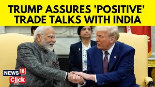 Details Trump Calls Modi “Smart,' Says India-U.S. Tariff Talks Will End Positively | Trump News | N18G News