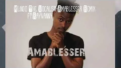 Mlindo The Vocalist Amablesser Remix ft  Rayvanny