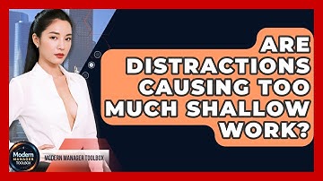 Are Distractions Causing Too Much Shallow Work? - Modern Manager Toolbox