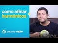 Vídeo DICAS DE AFINAÇÃO - HARMÔNICOS