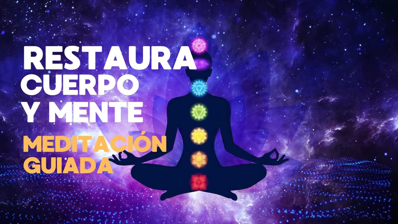Meditación guiada para RESTAURAR CUERPO Y MENTE - YouTube