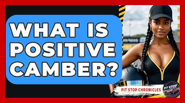 What Is Positive Camber? - Pit Stop Chronicles