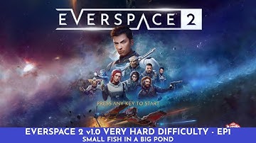 EVERSPACE 2 v1.0 - VERY HARD DIFFICULTY LET