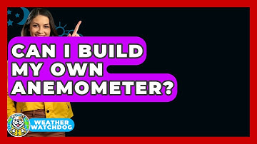Can I Build My Own Anemometer? - Weather Watchdog