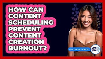 How Can Content Scheduling Prevent Content Creation Burnout? - Everyday-Networking