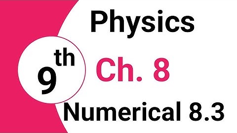 9th Class Physics ,Ch 8, Exercise Numerical No 8.3 Physics Matric Part 1 | Bright Sparks Academy699