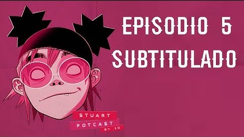 The Stuart Potcast - Episodio 5 (Sub. español)