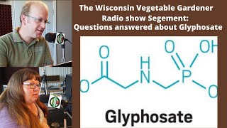 Segment 1 of S4E21 Glyphosate questions answered - The Wisconsin Vegetable Gardener radio show