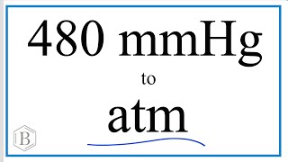 Convert 480mmHg to atm.