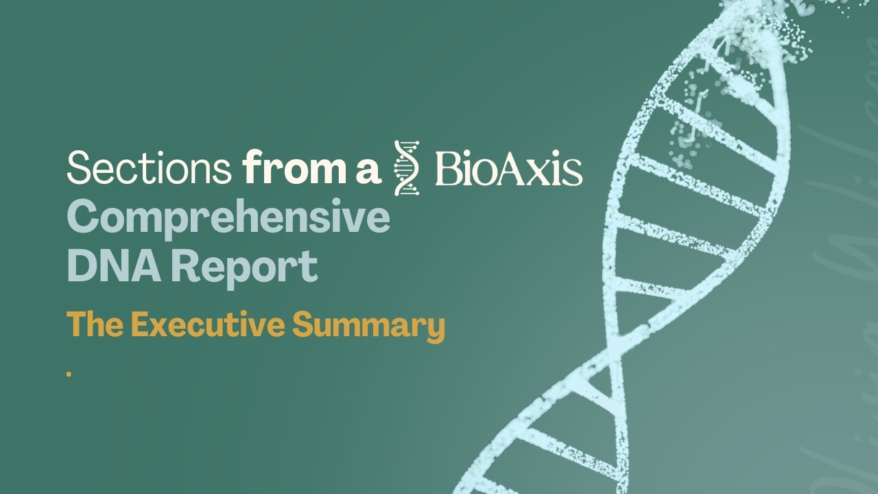 What is in our exectutive summary (a section in a BioAxis DNA Report)