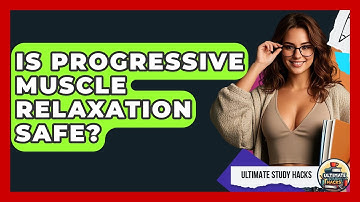 Is Progressive Muscle Relaxation Safe? - Ultimate Study Hacks