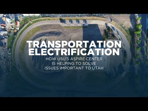 Transportation Electrification: How USU&#39;s ASPIRE Center is Helping Solve Issues Important to Utah