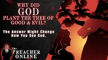 Why Did God Plant the Tree of the Knowledge of Good and Evil?