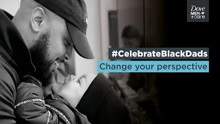 Changing how the world views Black Fatherhood | Dove Men+Care