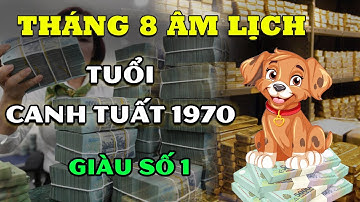 GIÀU TỘT ĐỈNH Tuổi Canh Tuất 1970 TRÚNG SỐ ĐỘC ĐẮC Đổi Vận Đại Gia Cực Kỳ Giàu Có Tháng 8 ÂM Lịch