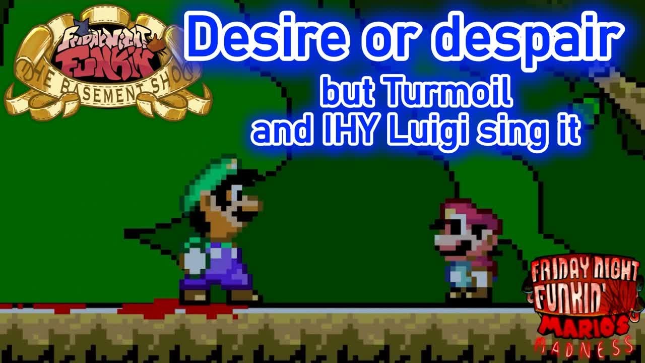 fnf Desire or despair but Turmoil and IHY Luigi sing it