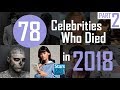 78 Celebrities We Lost in 2018 | Part 2