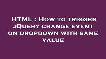 HTML : How to trigger jQuery change event on dropdown with same value