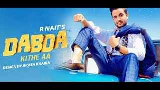 Dabda kithe Aa - R Nait (FULL SONG) Gurlez Akhtar | Latest New Punjabi Songs 2019