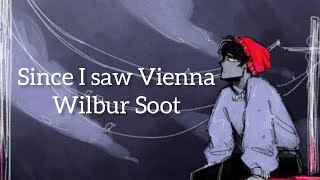 Wilbur Soot - Since I saw Vienna (lyrics)