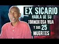 EX SICARIO HABLA DE SU TORMENTOSA VIDA Y SUS 25 MUERTES
