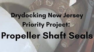 Drydocking New Jersey Priority Project: Propeller Shaft Seals