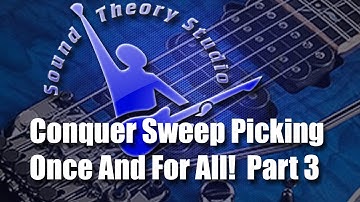 Conquer Sweep Picking Once and For All!  Part 3