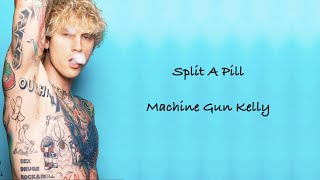 Machine Gun Kelly - Split A Pill Lyrics