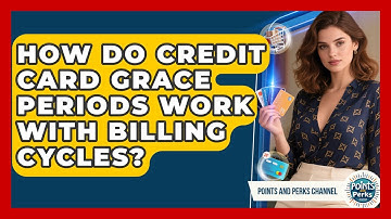 How Do Credit Card Grace Periods Work With Billing Cycles? - Points and Perks Channel