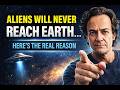 Why Aliens Can’t Reach Earth (Physics Explains Everything)