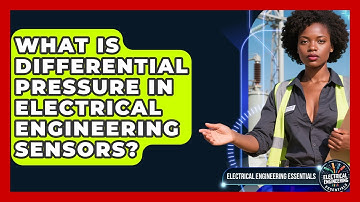 What Is Differential Pressure In Electrical Engineering Sensors? - Electrical Engineering Essentials