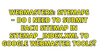 Sitemaps - do I need to submit each sitemap in sitemap_index.xml to Google Webmaster tools?
