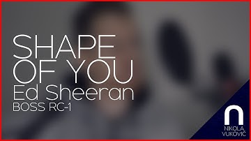 Ed Sheeran - Shape of you (Nikola Vuković loop cover) - BOSS RC-1