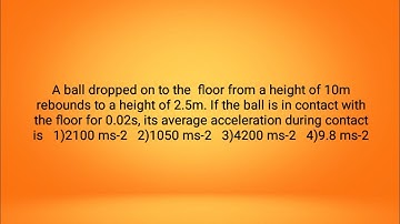 a ball dropped on to the floor from a height of 10 m rebounds to a height of 2.5 m .if the ball is