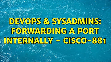 DevOps & SysAdmins: Forwarding a port internally - Cisco-881