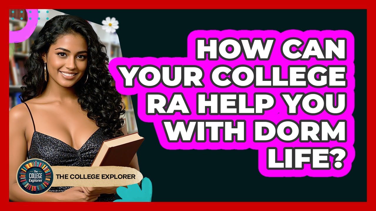 How Can Your College RA Help You With Dorm Life? - The College Explorer