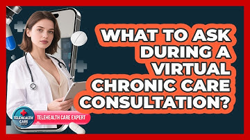 What To Ask During A Virtual Chronic Care Consultation?