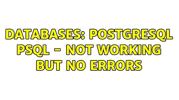 Databases: PostgreSQL psql - not working but no errors