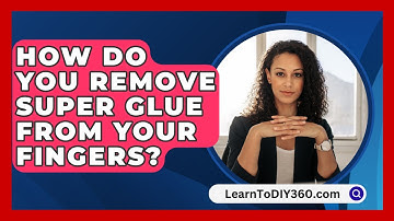 How Do You Remove Super Glue From Your Fingers? - LearnToDIY360.com