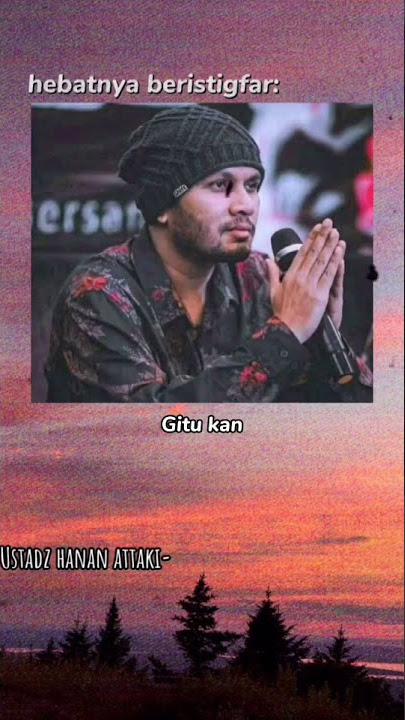 Story Wa Ceramah Ustadz Hanan Attaki 'Dahsyatnya Istighfar' (Status Wa)