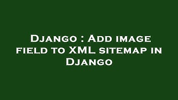 Django : Add image field to XML sitemap in Django