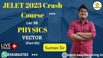 JELET 2023 Crash Course | Physics Lec 08 Vector (Part-02) in Physics | By Suman Sir | By E2L