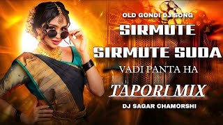 SIRMUTE SIRMUTE SUDA VEDI PANTA HA_OLD GONDI DJ SONG _(TAPORI MIX ) DJ SAGAR CHAMORSHI #gondi 